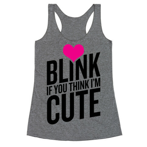 Blink if you Think I'm Cute Racerback Tank Top