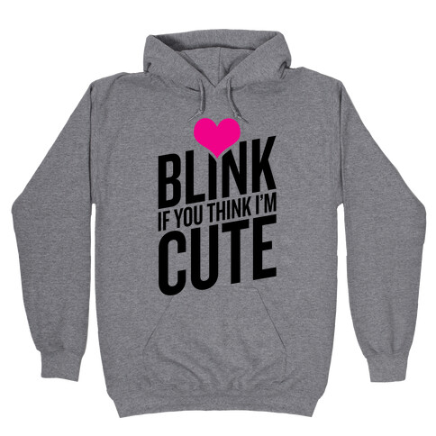 Blink if you Think I'm Cute Hooded Sweatshirt