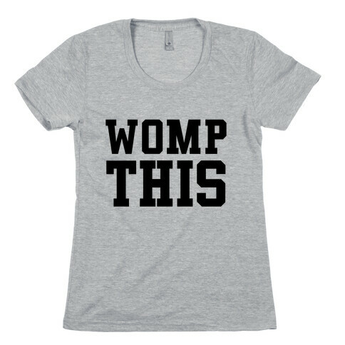 Womp This Womens T-Shirt