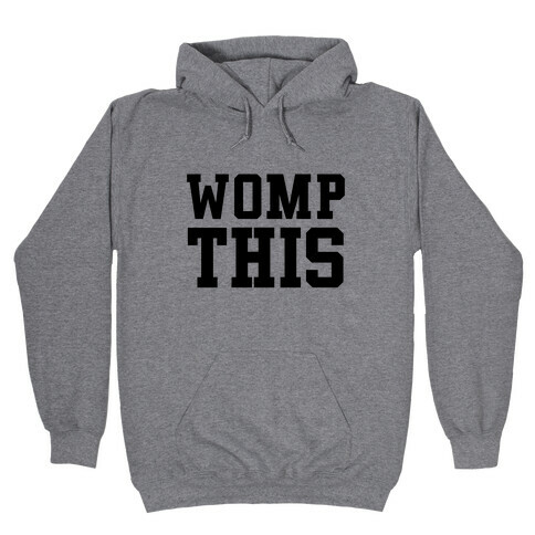Womp This Hooded Sweatshirt