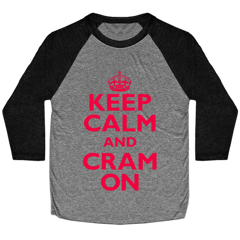 Keep Calm And Cram On Baseball Tee