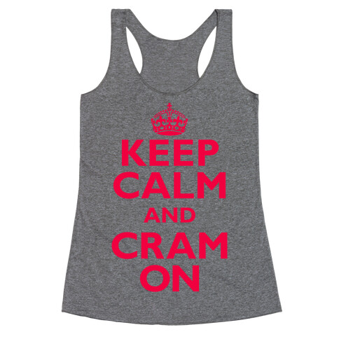 Keep Calm And Cram On Racerback Tank Top