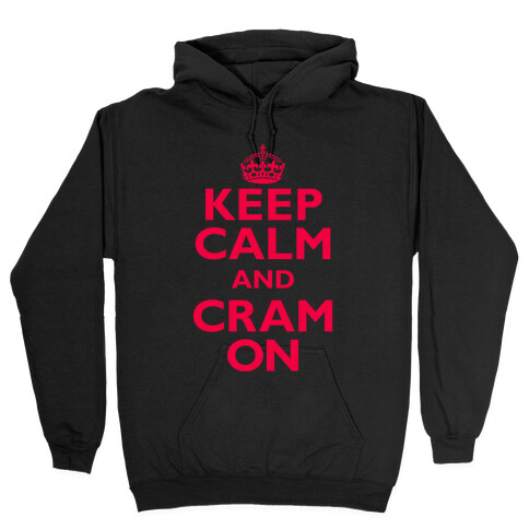 Keep Calm And Cram On Hooded Sweatshirt