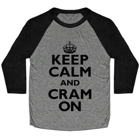 Keep Calm And Cram On Baseball Tee