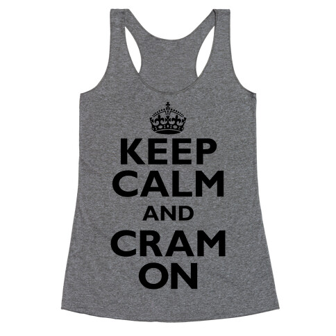 Keep Calm And Cram On Racerback Tank Top