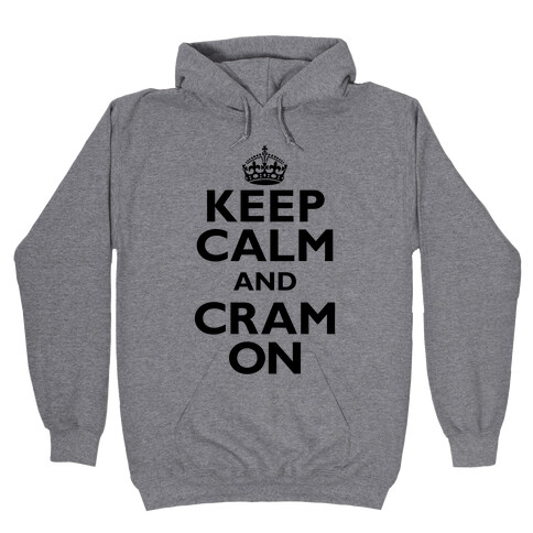 Keep Calm And Cram On Hooded Sweatshirt