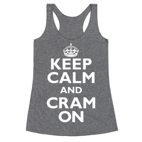 Keep Calm And Cram On Racerback Tank Top