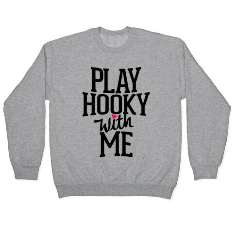 Play Hooky With Me Pullover