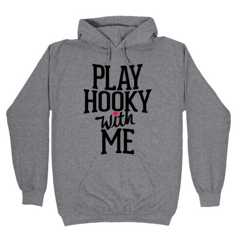 Play Hooky With Me Hooded Sweatshirt