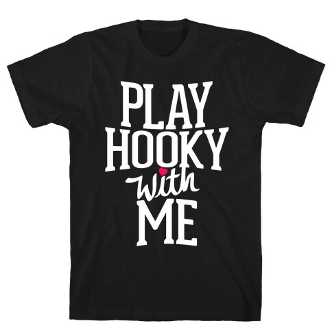 Play Hooky With Me T-Shirt