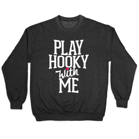 Play Hooky With Me Pullover