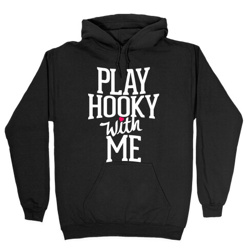 Play Hooky With Me Hooded Sweatshirt