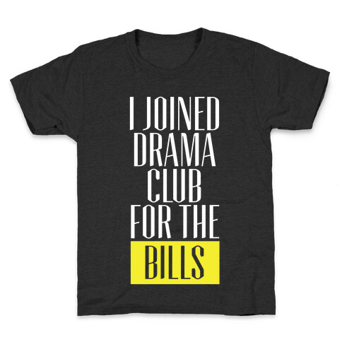 I Joined Drama Club For The Bills Kids T-Shirt