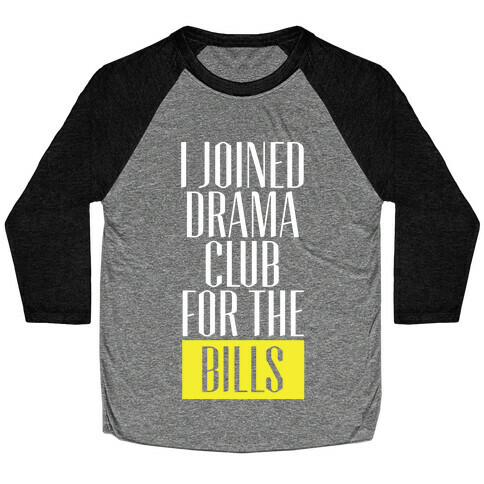 I Joined Drama Club For The Bills Baseball Tee