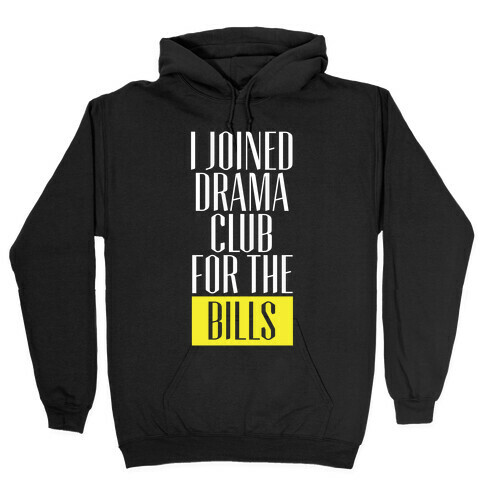 I Joined Drama Club For The Bills Hooded Sweatshirt