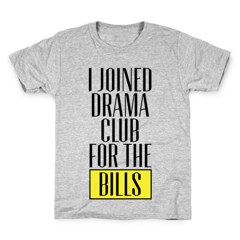 I Joined Drama Club For The Bills Kids T-Shirt