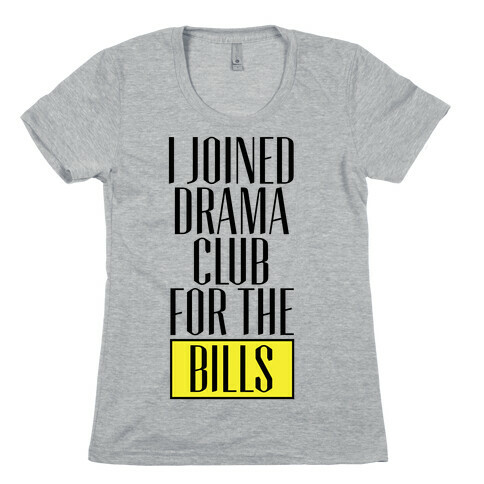 I Joined Drama Club For The Bills Womens T-Shirt