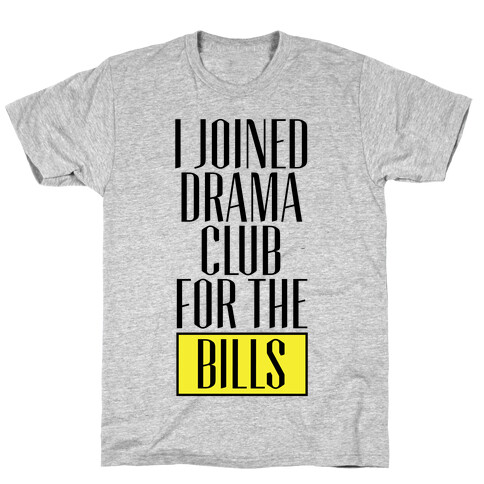 I Joined Drama Club For The Bills T-Shirt