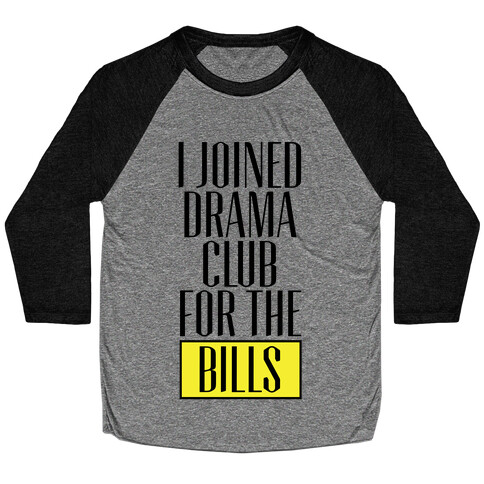 I Joined Drama Club For The Bills Baseball Tee