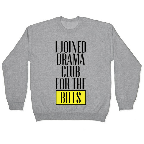I Joined Drama Club For The Bills Pullover