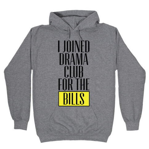 I Joined Drama Club For The Bills Hooded Sweatshirt