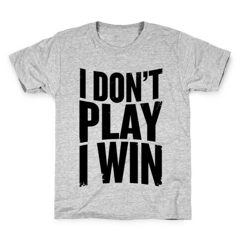 I Don't Play, I Win Kids T-Shirt