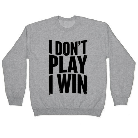 I Don't Play, I Win Pullover