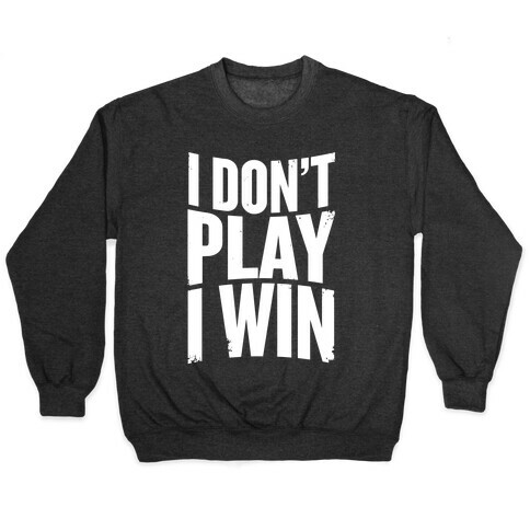 I Don't Play, I Win Pullover