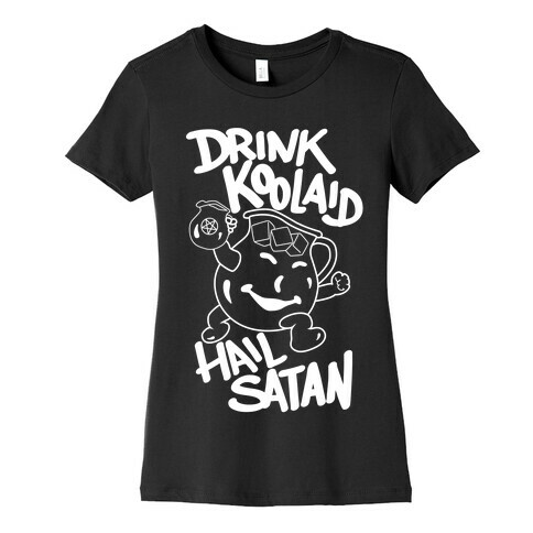 Drink Kool-aid, Hail Satan Womens T-Shirt