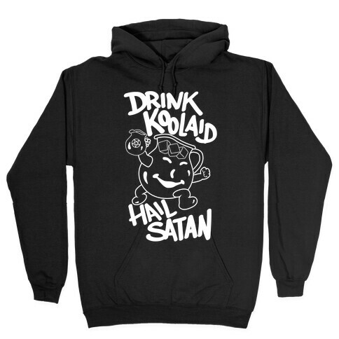 Drink Kool-aid, Hail Satan Hooded Sweatshirt