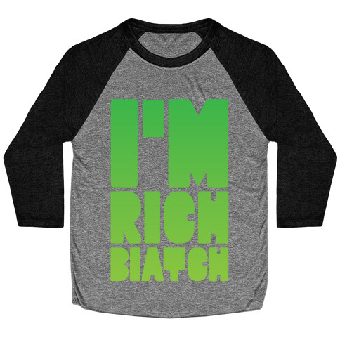 I'm Rich Biatch Baseball Tee