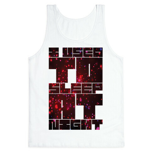 I Used To Sleep At Night Tank Top