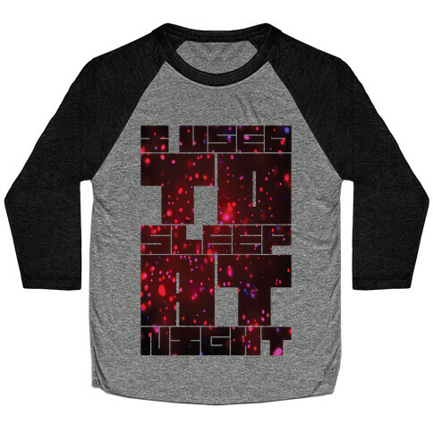 I Used To Sleep At Night Baseball Tee