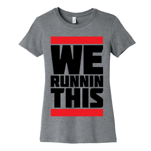 We Runnin This Womens T-Shirt