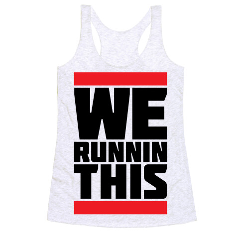 We Runnin This Racerback Tank Top