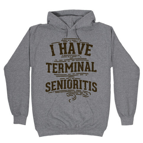 Terminal Senioritis  Hooded Sweatshirt