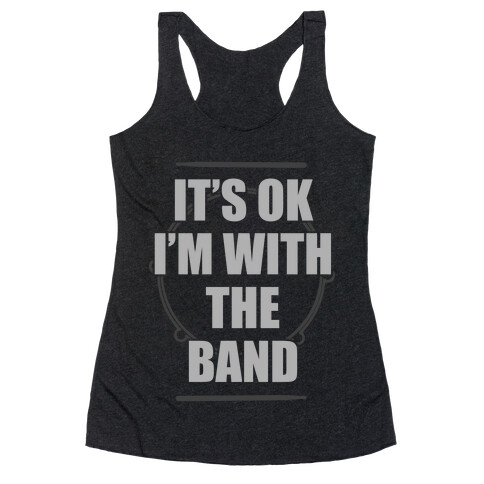 It's Okay I'm With The Band Racerback Tank Top