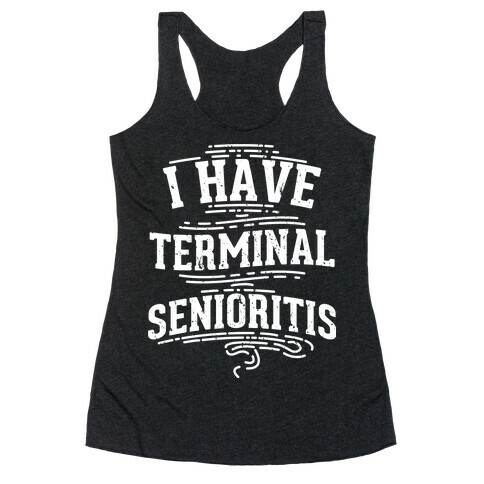 Terminal Senioritis  Racerback Tank Top