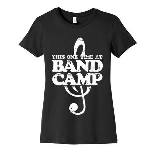 This One Time At Band Camp Womens T-Shirt