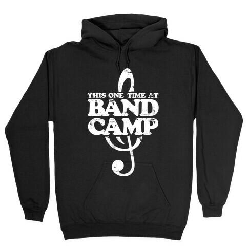 This One Time At Band Camp Hooded Sweatshirt