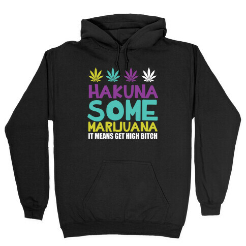 Hakuna Some Marijuana Hooded Sweatshirt