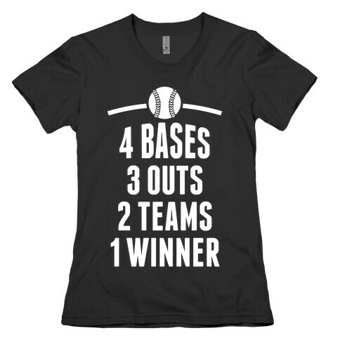 4 Bases, 3 Outs, 2 Teams, 1 Winner (Baseball) Womens T-Shirt