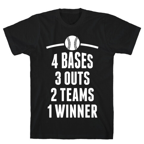 4 Bases, 3 Outs, 2 Teams, 1 Winner (Baseball) T-Shirt