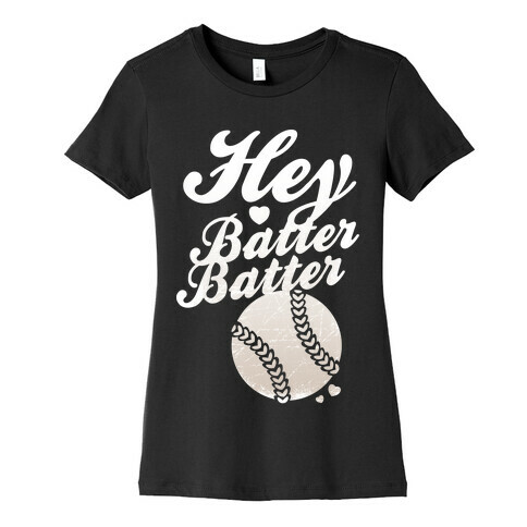Hey Batter Batter (White Ink) Womens T-Shirt