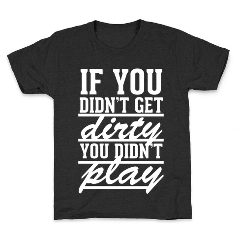 If You Didn't Get Dirty You Didn't Play (White Ink) Kids T-Shirt