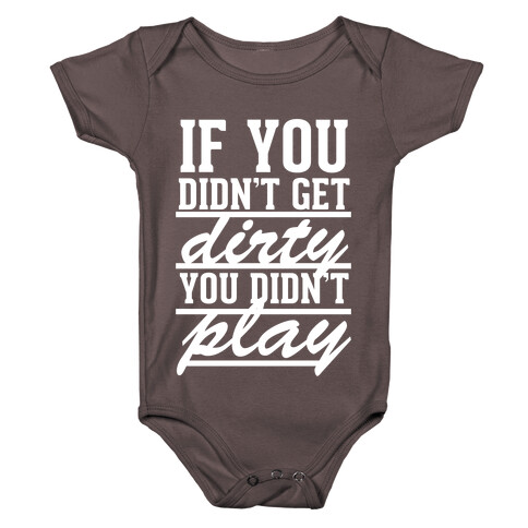 If You Didn't Get Dirty You Didn't Play (White Ink) Baby One-Piece