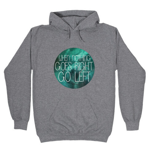 When Nothing Goes Right, Turn Left! Hooded Sweatshirt