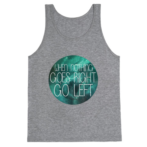 When Nothing Goes Right, Turn Left! Tank Top