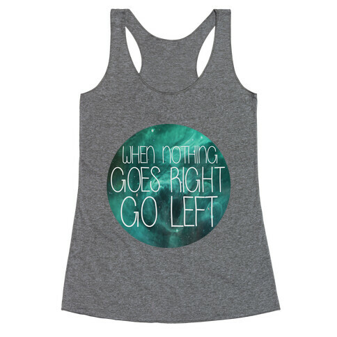 When Nothing Goes Right, Turn Left! Racerback Tank Top