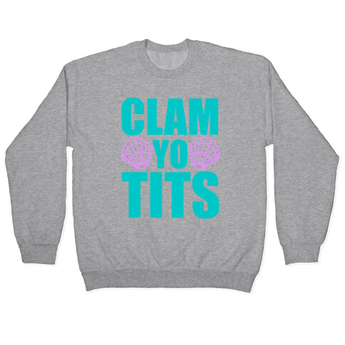 Clam Yo Tits Pullover